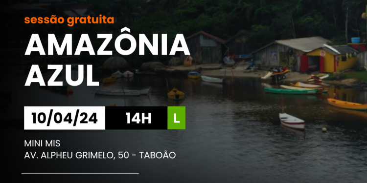 Documentário “Amazônia Azul” abre sessões do Posto MIS